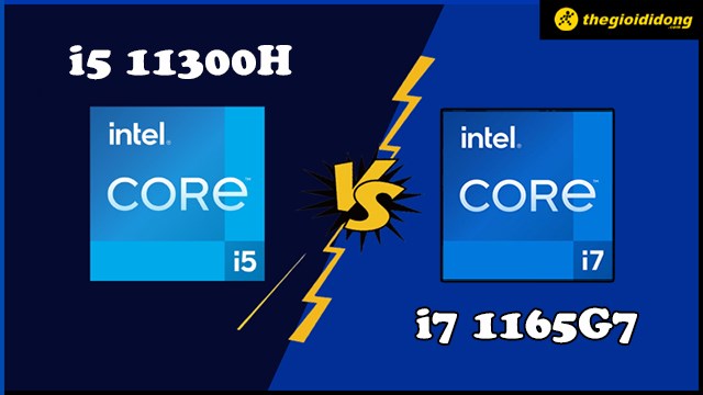 So sánh i5 11300H và i7 1165G7: Ai sẽ là đối tác tốt trong công việc?