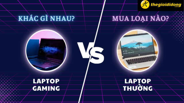 Laptop gaming khác gì với laptop thường? Nên mua loại nào?