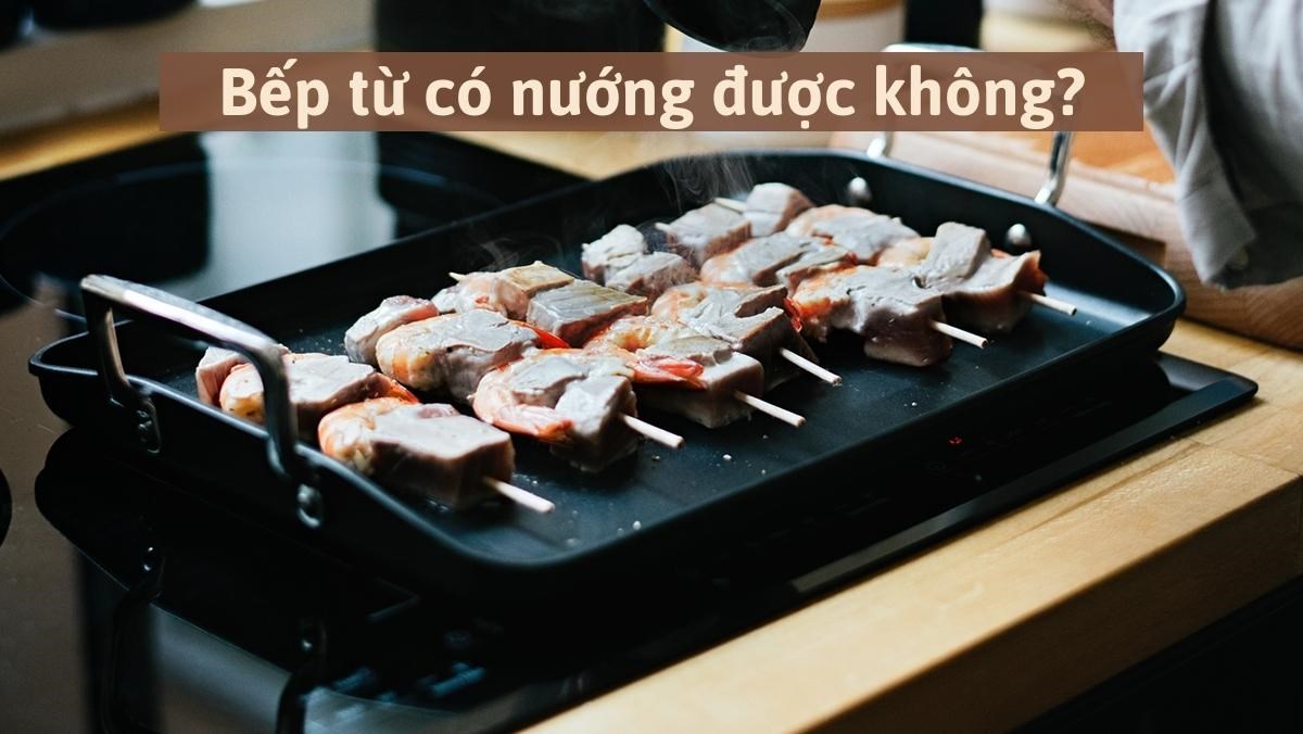 Bếp từ có nướng được không?