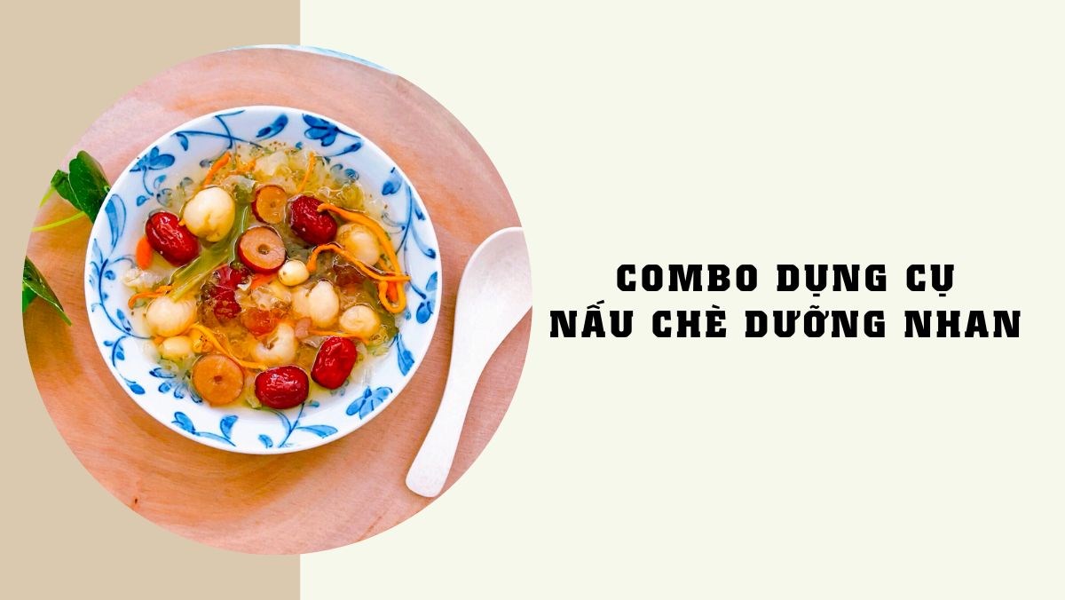 Combo đồ nấu chè dưỡng nhan cực đơn giản