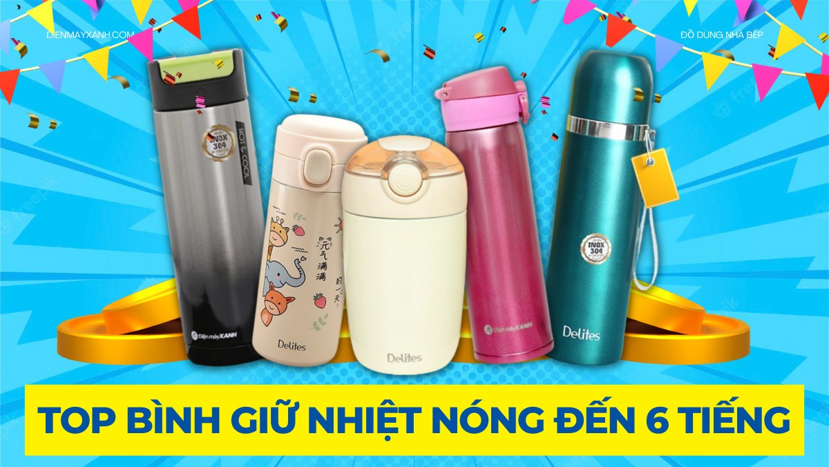 5 bình giữ nhiệt nóng đến 6 tiếng