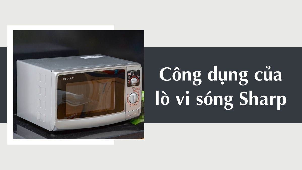 Công dụng của lò vi sóng Sharp
