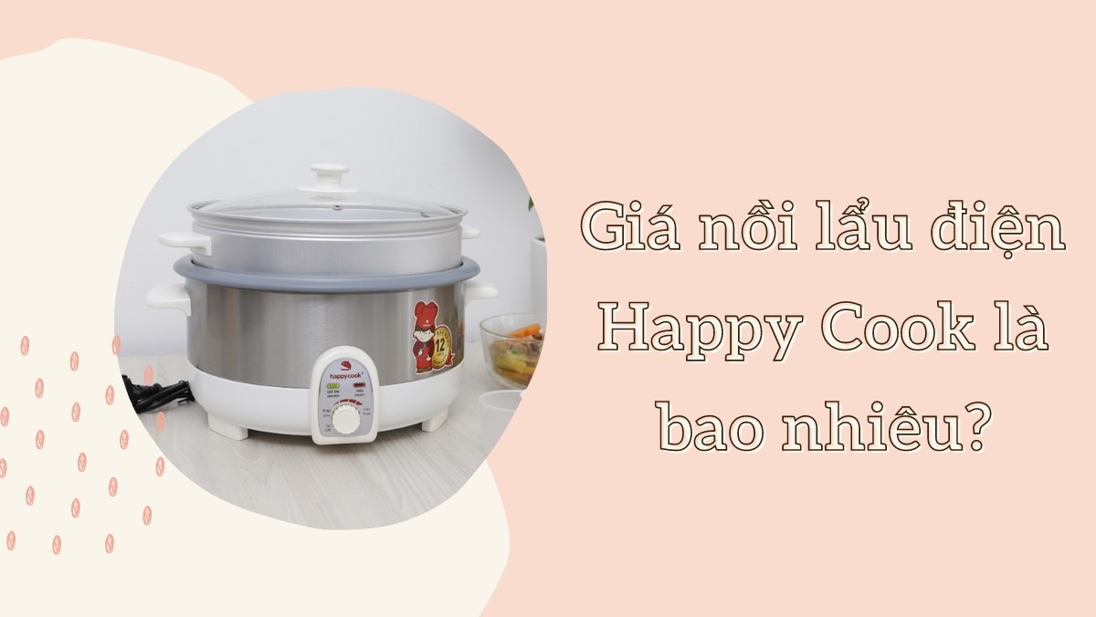 Giá nồi lẩu điện Happy Cook là bao nhiêu?