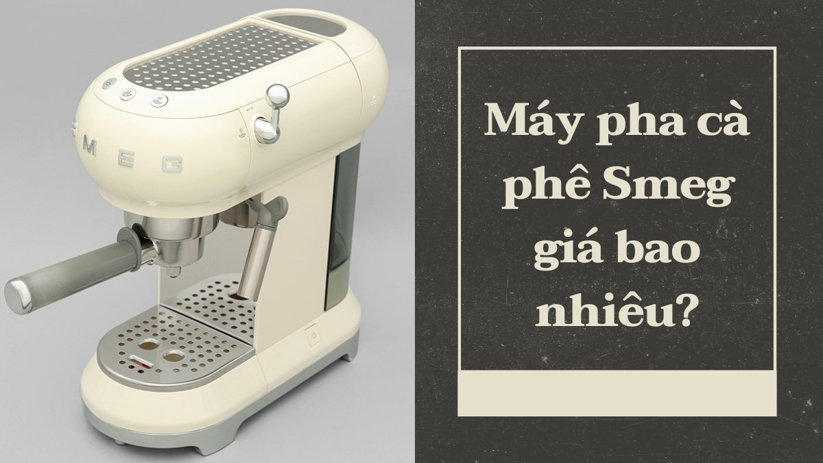 Máy pha cà phê Smeg giá bao nhiêu?