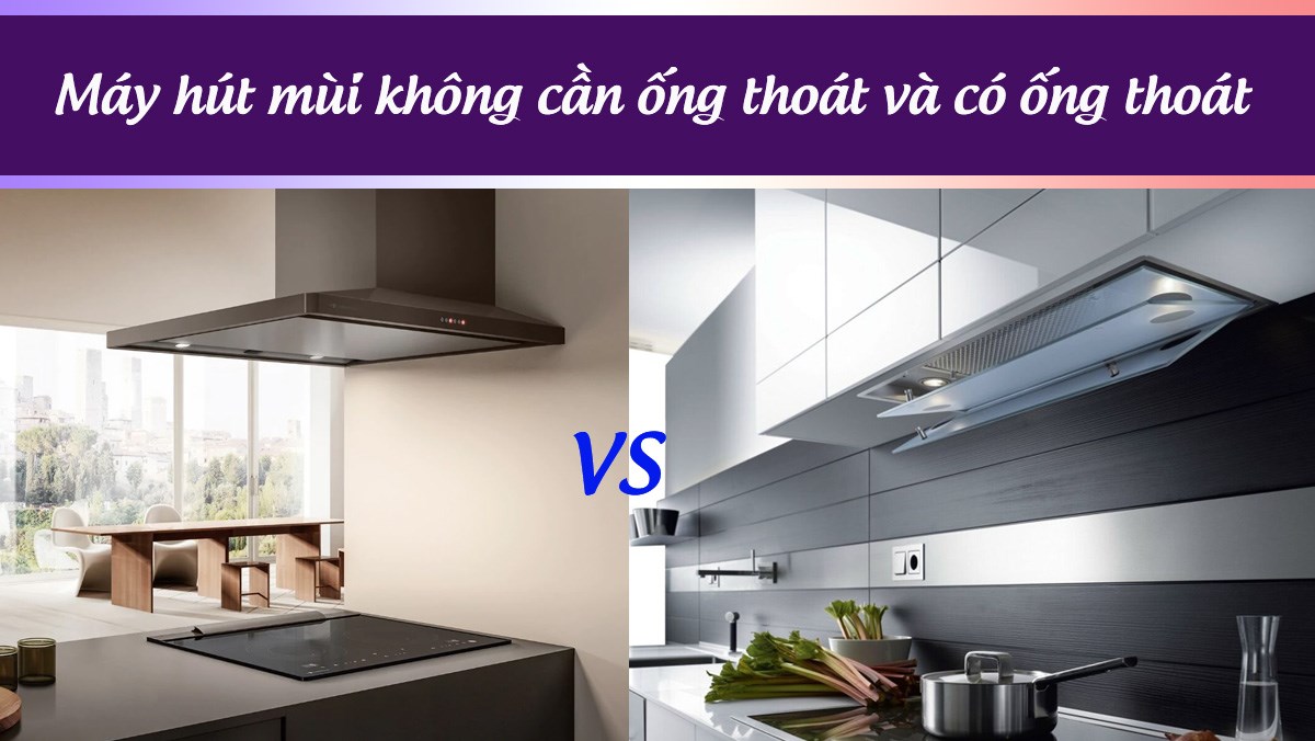 Máy hút mùi không cần ống thoát và có ống thoát