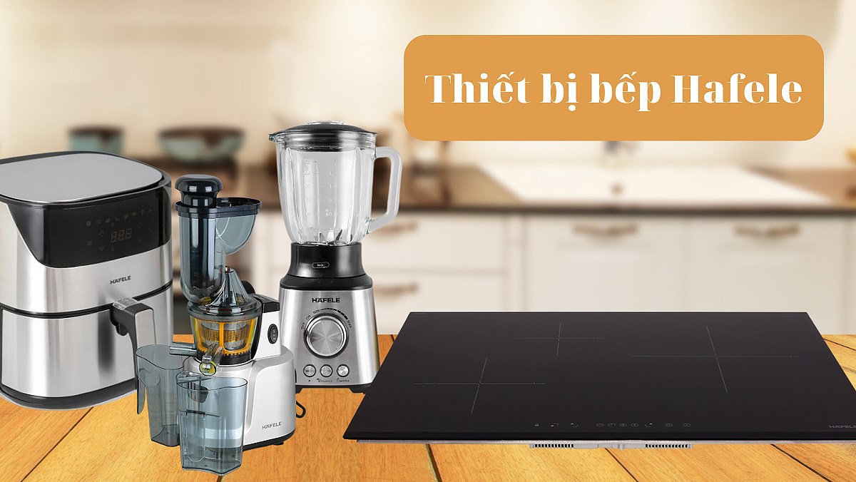 Thiết bị bếp hafele có tốt không