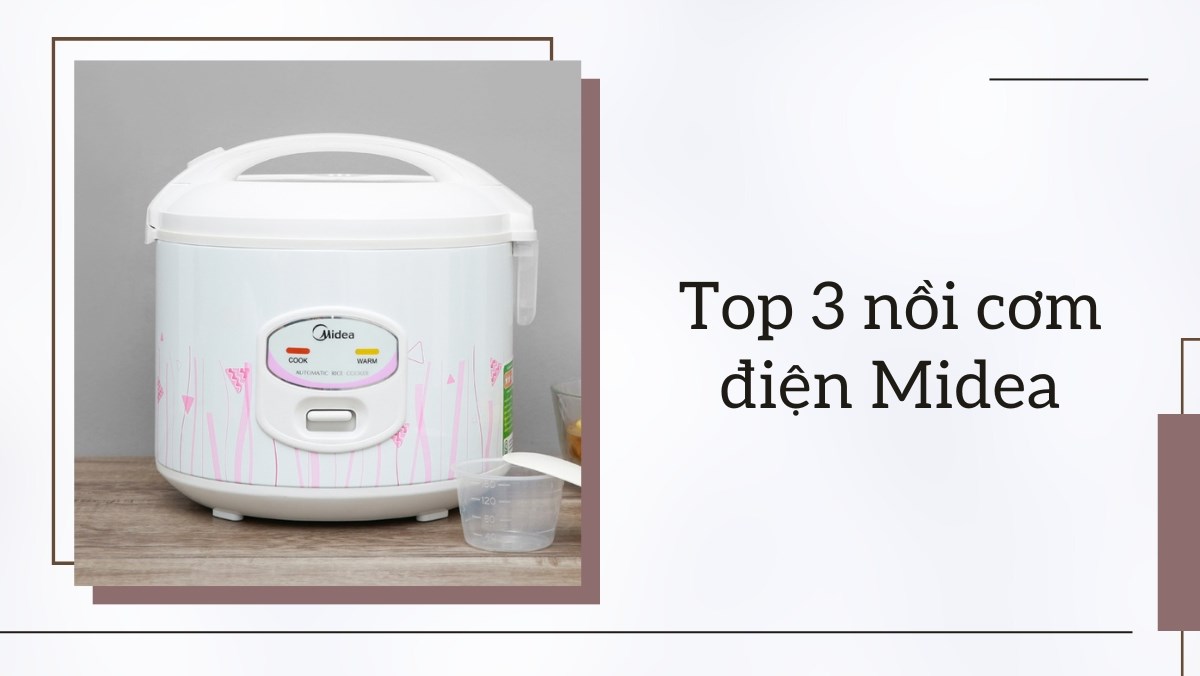 3 nồi cơm điện Midea bán chạy tại Điện máy XANH