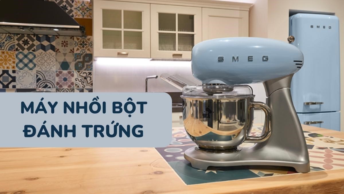 5 máy nhồi bột đánh trứng nên mua