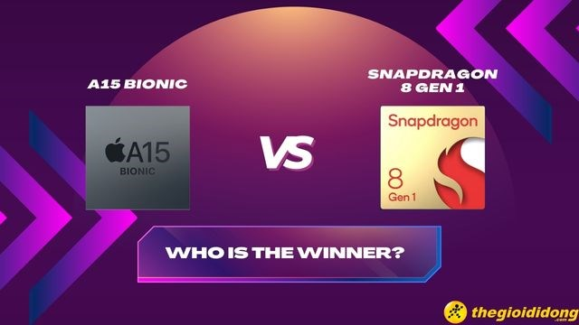 So sánh A15 Bionic vs Snapdragon 8 Gen 1, trận chiến khốc liệt