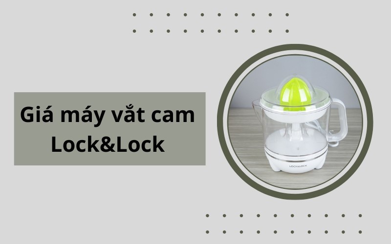 Giá máy vắt cam Lock&Lock là bao nhiêu?