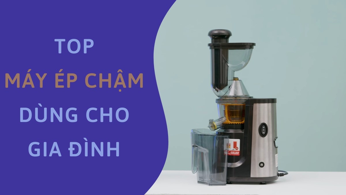 Top máy ép chậm dùng cho gia đình