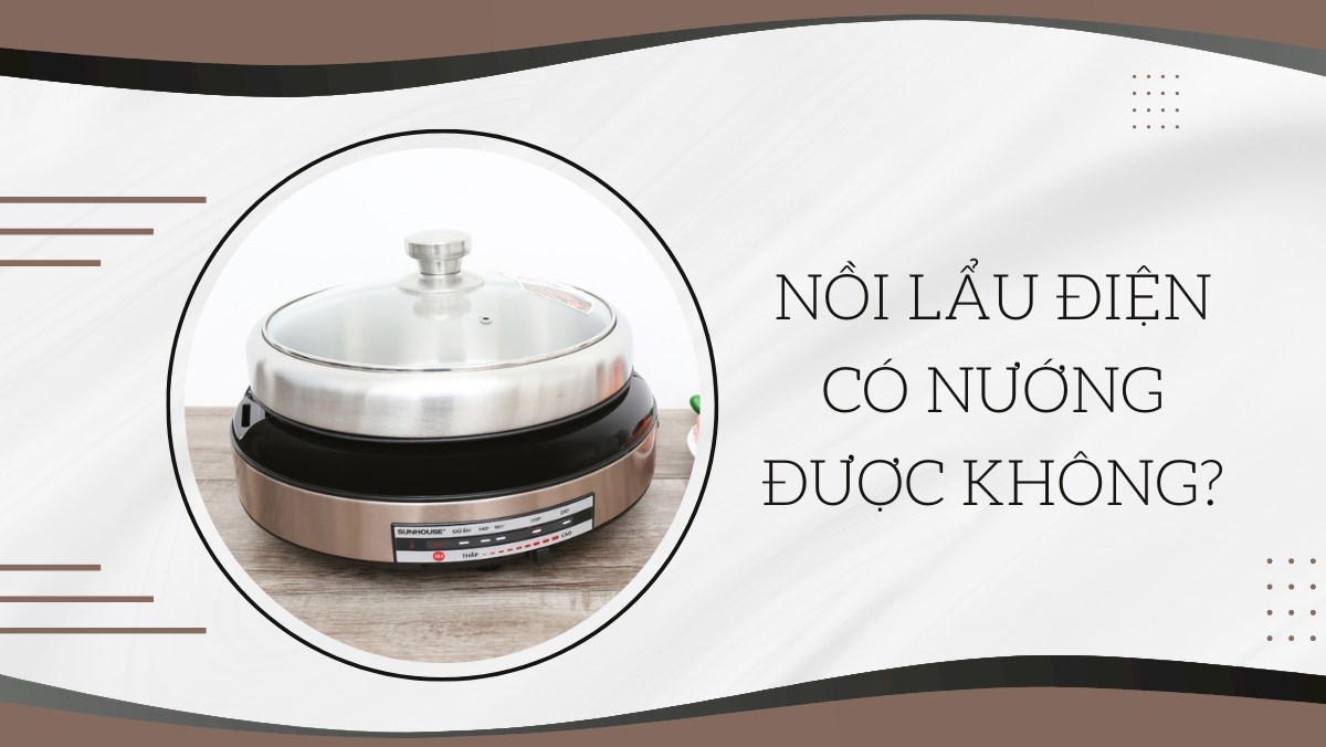 Nồi lẩu điện có nướng được không?