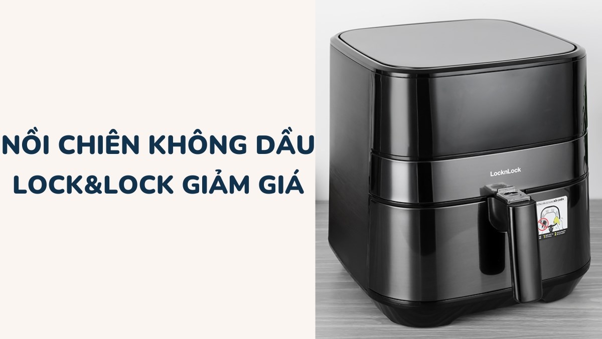 Top 3 nồi chiên không dầu Lock&Lock giảm giá