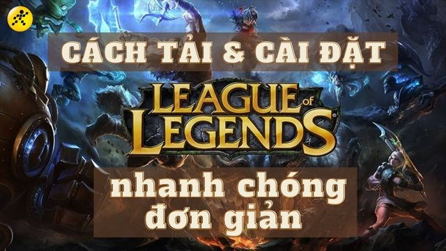 Hướng dẫn cách tải game liên minh trên máy tính đơn giản và thành công