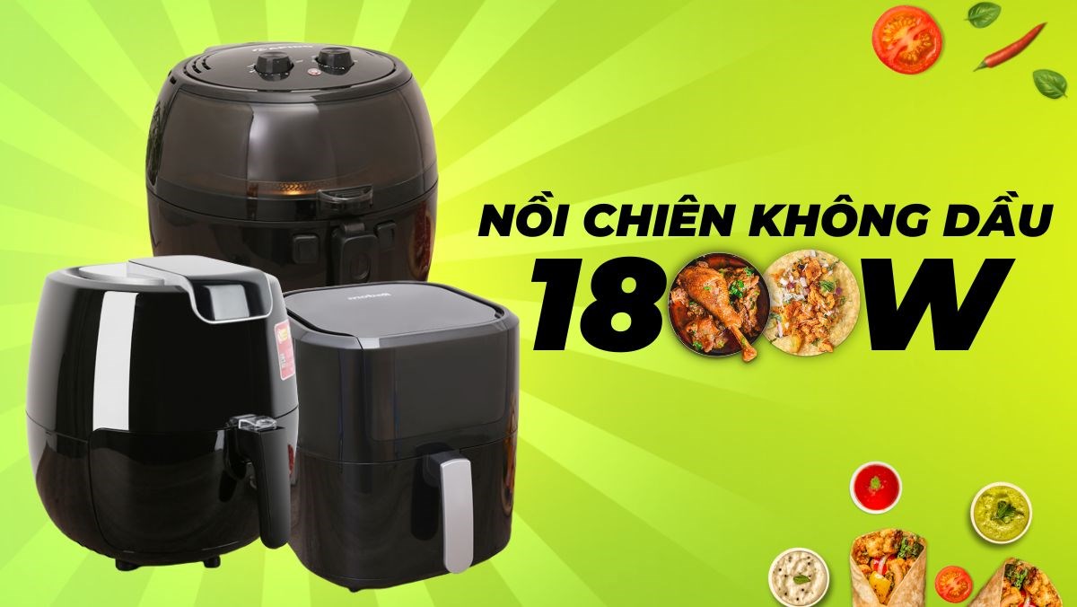 Top 3 nồi chiên không dầu 1800W