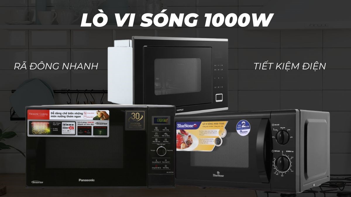 Top 3 lò vi sóng 1000W tiết kiệm điện