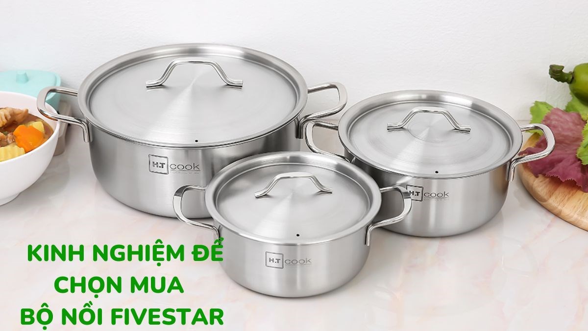 Kinh nghiệm chọn mua bộ nồi Fivestar
