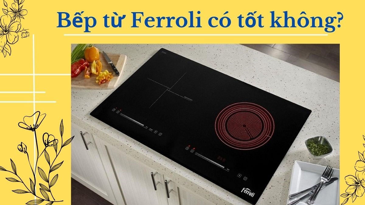 Bếp từ Ferroli có tốt không?