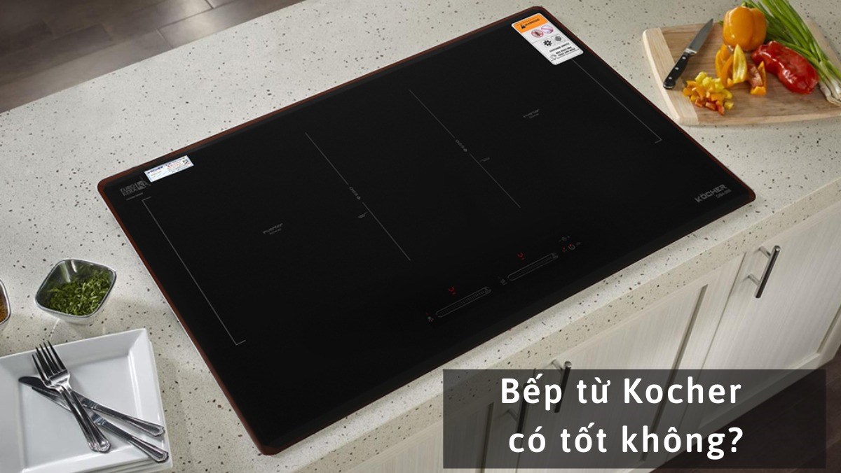 Bếp từ Kocher có tốt không
