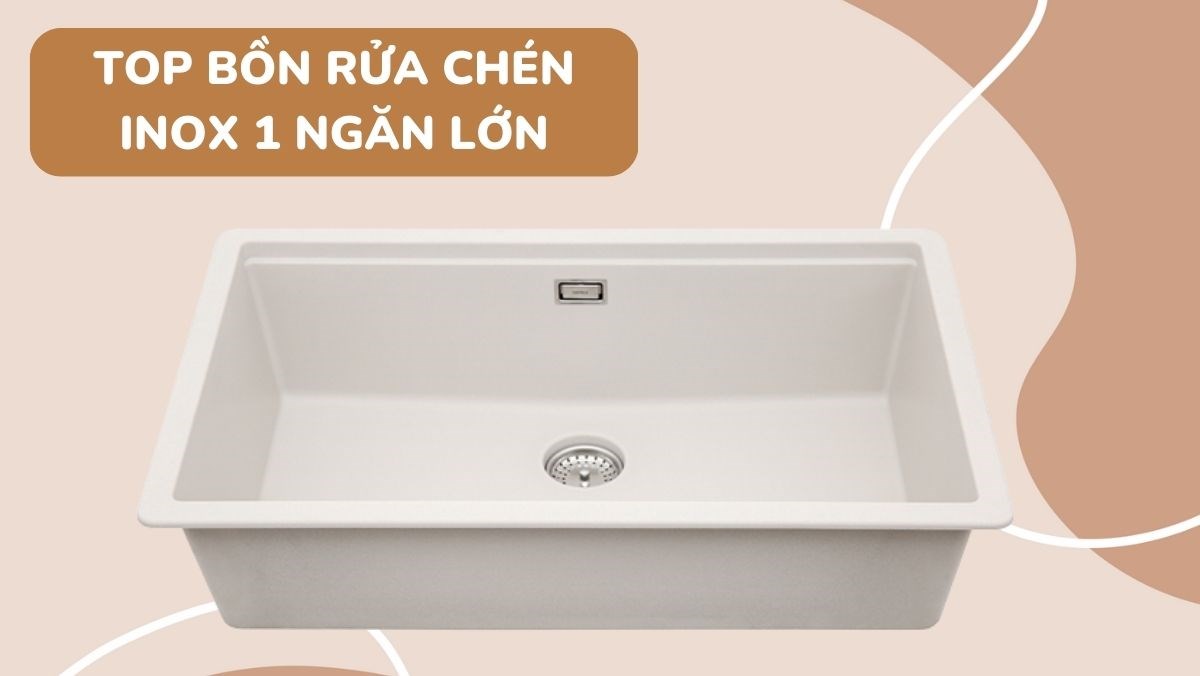 Các mẫu bồn rửa chén inox 1 ngăn lớn