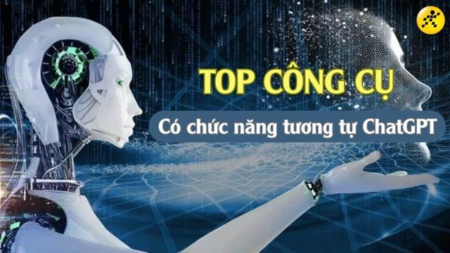 Top các công cụ có chức năng tương tự ChatGPT mà bạn cần phải thử