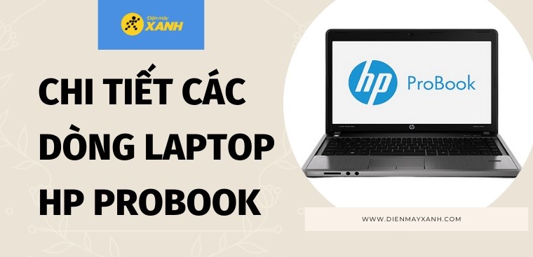 Chi tiết về dòng laptop HP ProBook: Có nên mua laptop HP ProBook không?