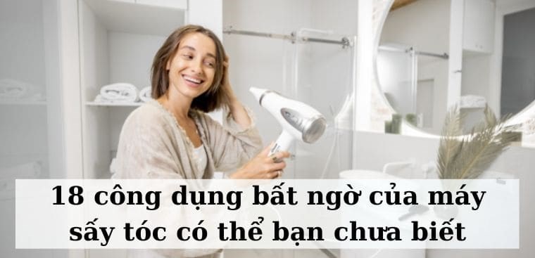 18 công dụng bất ngờ của máy sấy tóc có thể bạn chưa biết