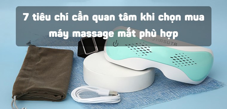 7 tiêu chí cần quan tâm khi chọn mua máy massage mắt phù hợp