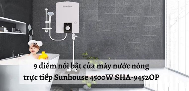 9 điểm nổi bật của máy nước nóng trực tiếp Sunhouse 4500W SHA-9452OP mà bạn không nên bỏ lỡ