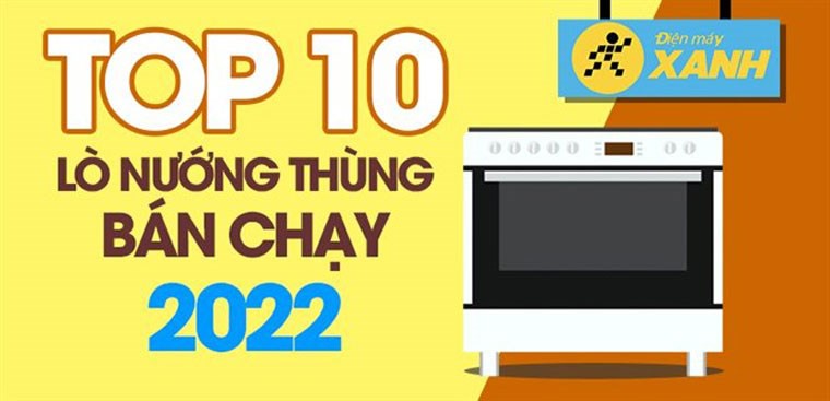 Top 10 lò nướng thùng bán chạy nhất năm 2022 tại Điện máy XANH
