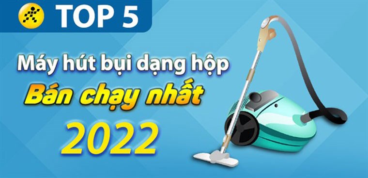 Top 5 máy hút bụi dạng hộp bán chạy nhất năm 2022 tại Điện máy XANH