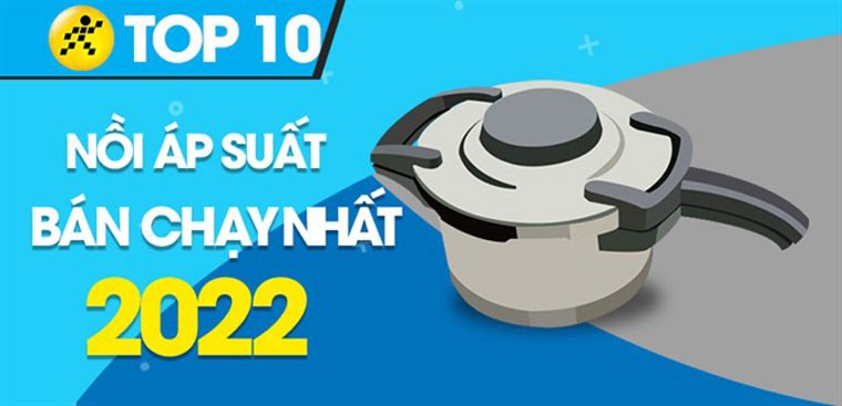 Top 10 nồi áp suất bán chạy nhất năm 2022 tại Điện máy XANH
