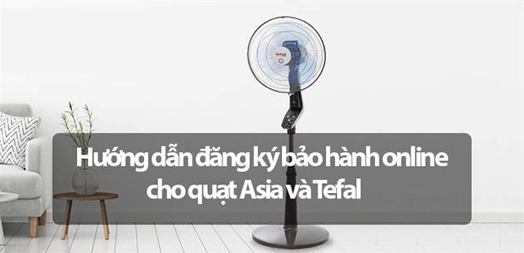 Hướng dẫn đăng ký bảo hành online cho quạt Asia và Tefal