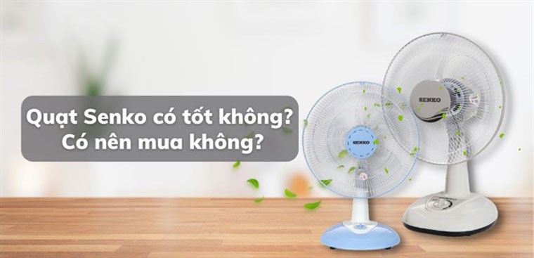 Quạt Senko có tốt không? Có nên mua không?