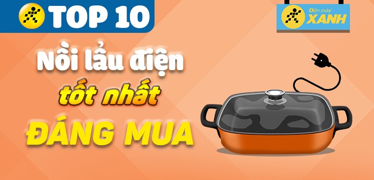 Khám phá 10 nồi lẩu điện tốt nhất, được nhiều người tin dùng