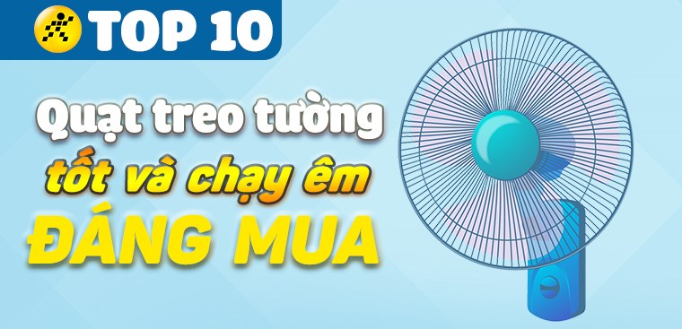 Top 10 quạt treo tường tốt và chạy êm nhất mà bạn nên biết