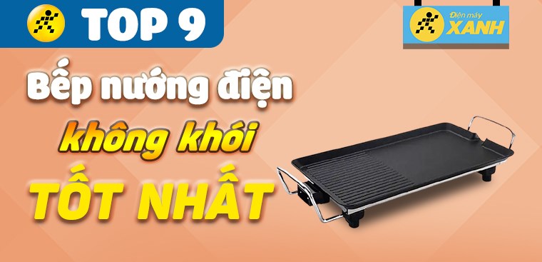 Mách bạn top 9 bếp nướng điện không khói tốt nhất cho gia đình