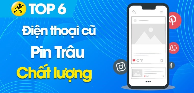 Top 6 điện thoại pin trâu cũ chất lượng, giá rẻ tại Điện máy XANH