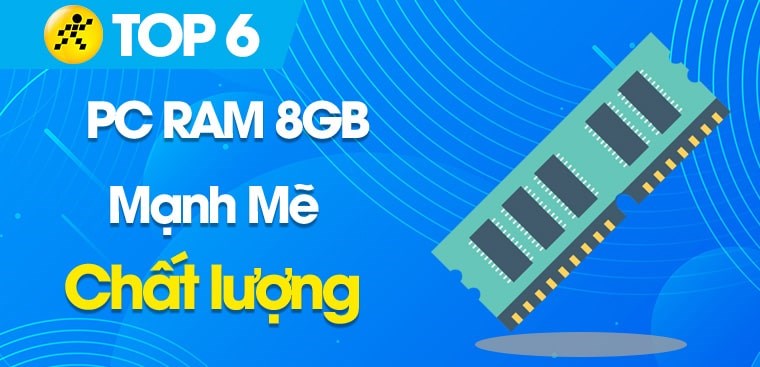Top 6 PC RAM 8GB, hiệu năng mạnh mẽ nhất 2023 tại Điện máy XANH