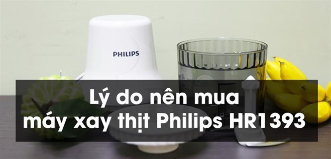 9 lý do nên mua máy xay thịt Philips HR1393 cho gia đình bạn