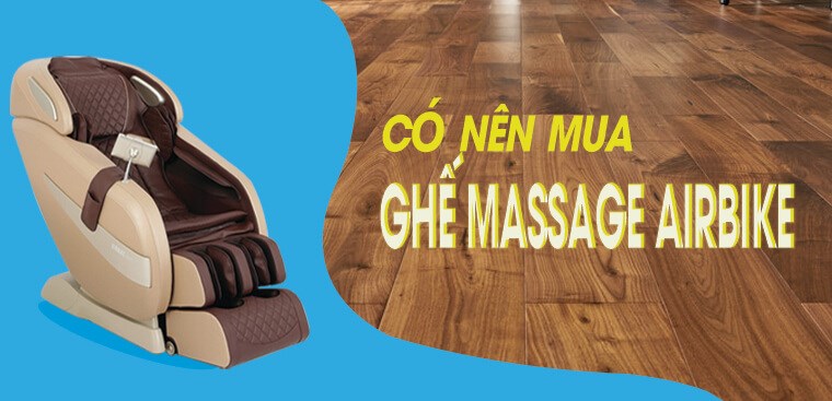 Ghế massage Airbike có tốt không? Có nên mua không?