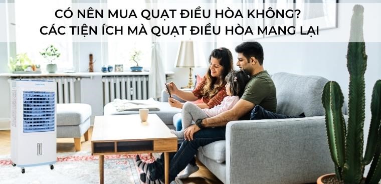 Có nên mua quạt điều hòa không? Các lợi ích mà quạt điều hòa mang lại