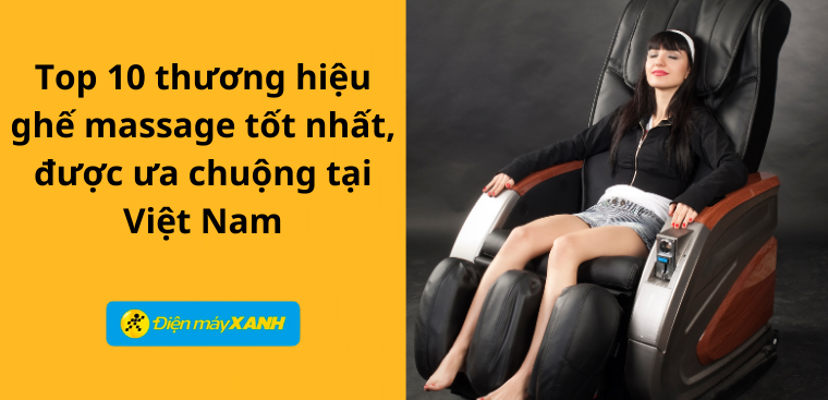 Top 10 Thương Hiệu Ghế Massage Tốt Nhất, Được Ưa Chuộng Tại Việt Nam