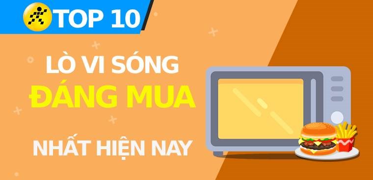 Hãy cùng điểm qua top 10 lò vi sóng bền và đáng đầu tư nhất hiện nay.