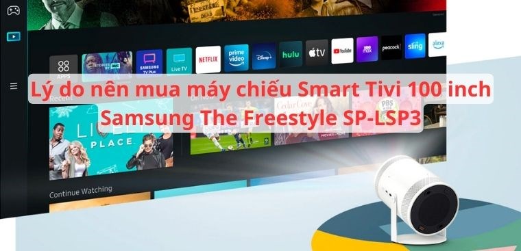 Lý do nên mua máy chiếu Smart Tivi 100 inch Samsung The Freestyle SP-LSP3