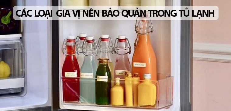 5 loại gia vị nên bảo quản trong tủ lạnh bạn cần biết