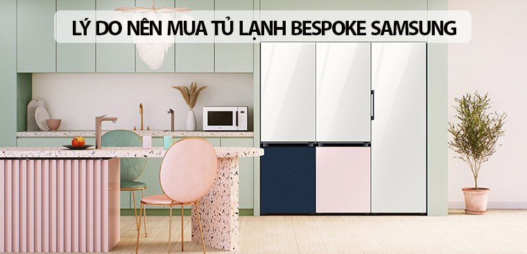 Tủ lạnh Bespoke là gì? 4 lý do nên mua tủ lạnh Bespoke Samsung