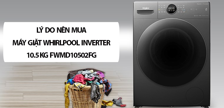 Lí do nên mua máy giặt Whirlpool Inverter 10.5 kg FWMD10502FG