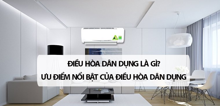 Điều hòa dân dụng là gì? Ưu điểm nổi bật của điều hòa dân dụng