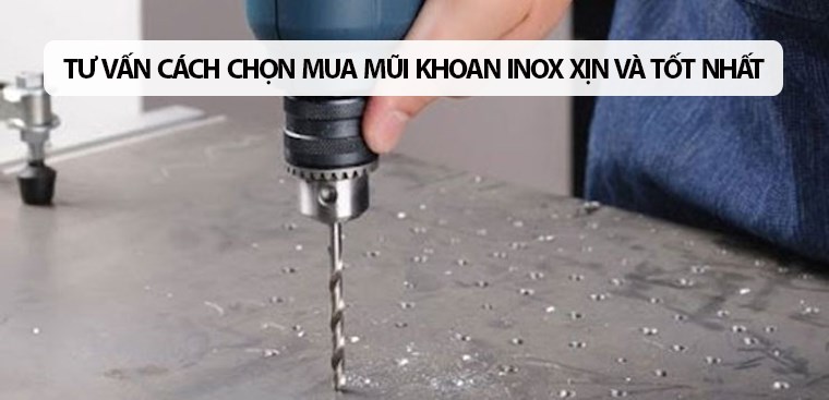 Tư vấn cách chọn mua mũi khoan inox xịn và tốt nhất